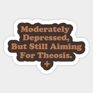 Moderately Depressed, But Still Aiming For Theosis. Sticker